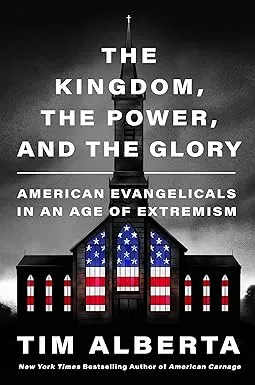 The Kingdom, the Power, and the Glory: American Evangelicals in an Age of Extremism