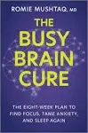 The Busy Brain Cure: The Eight-Week Plan to Find Focus, Tame Anxiety, and Sleep Again