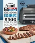 Ninja Foodi XL Pro Grill & Griddle Cookbook for Beginners: 75 Recipes to Grill, Sear, Bbq, Griddle, and Crisp (Ninja Cookbooks)