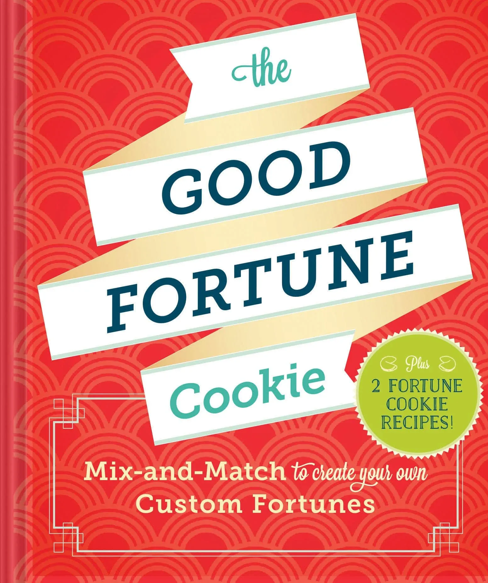 The Good Fortune Cookie: Mix-and-Match to Create Your Own Custom Fortunes [Book]