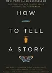 How to Tell a Story: The Essential Guide to Memorable Storytelling from The Moth 