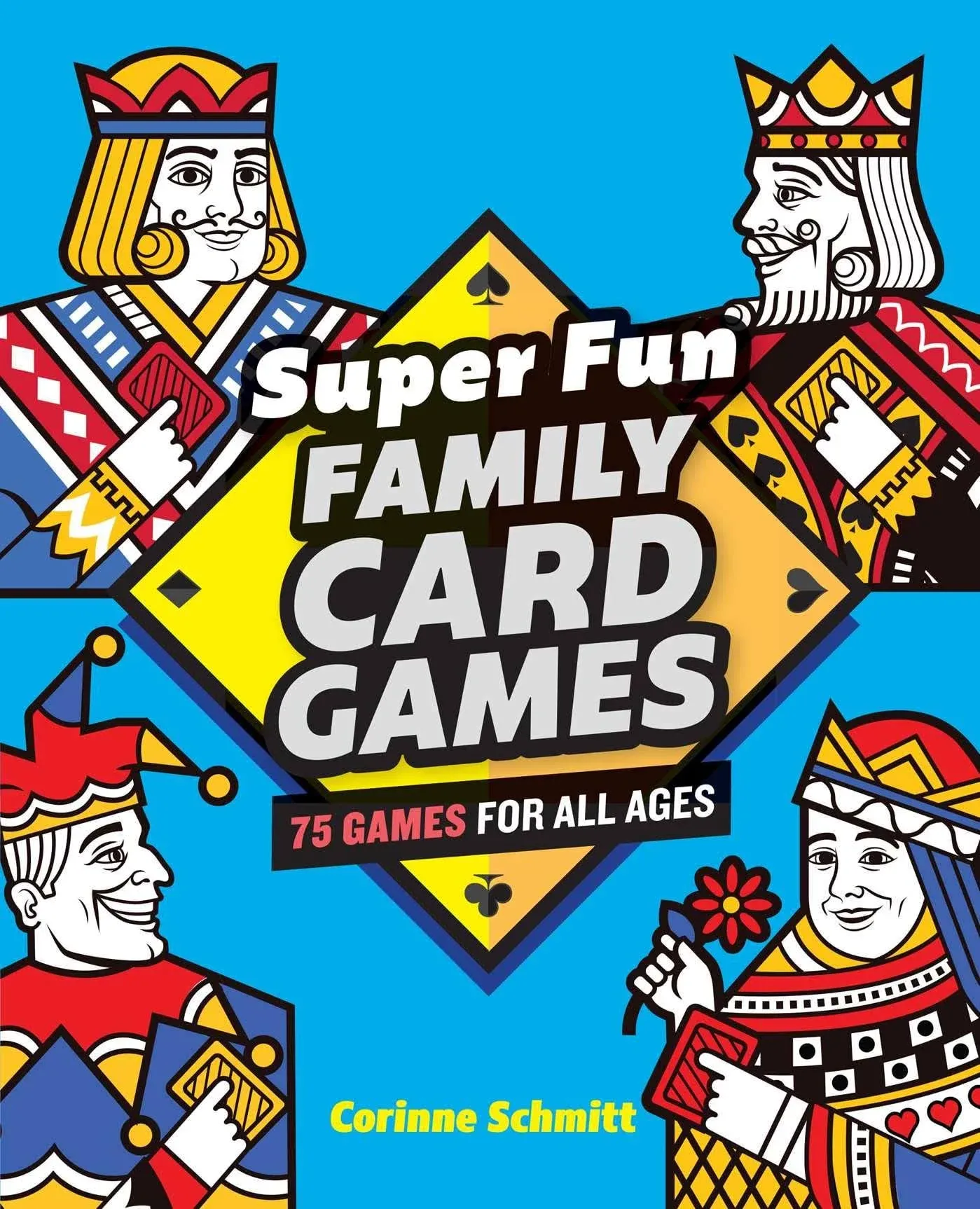 Super Fun Family Card Games: 75 Games for All Ages [Book]