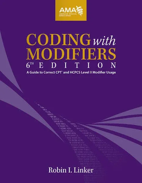 Coding with Modifiers 6th Ed: A Guide to Correct CPT&amp;HCPCS Lev II Modifier Usage