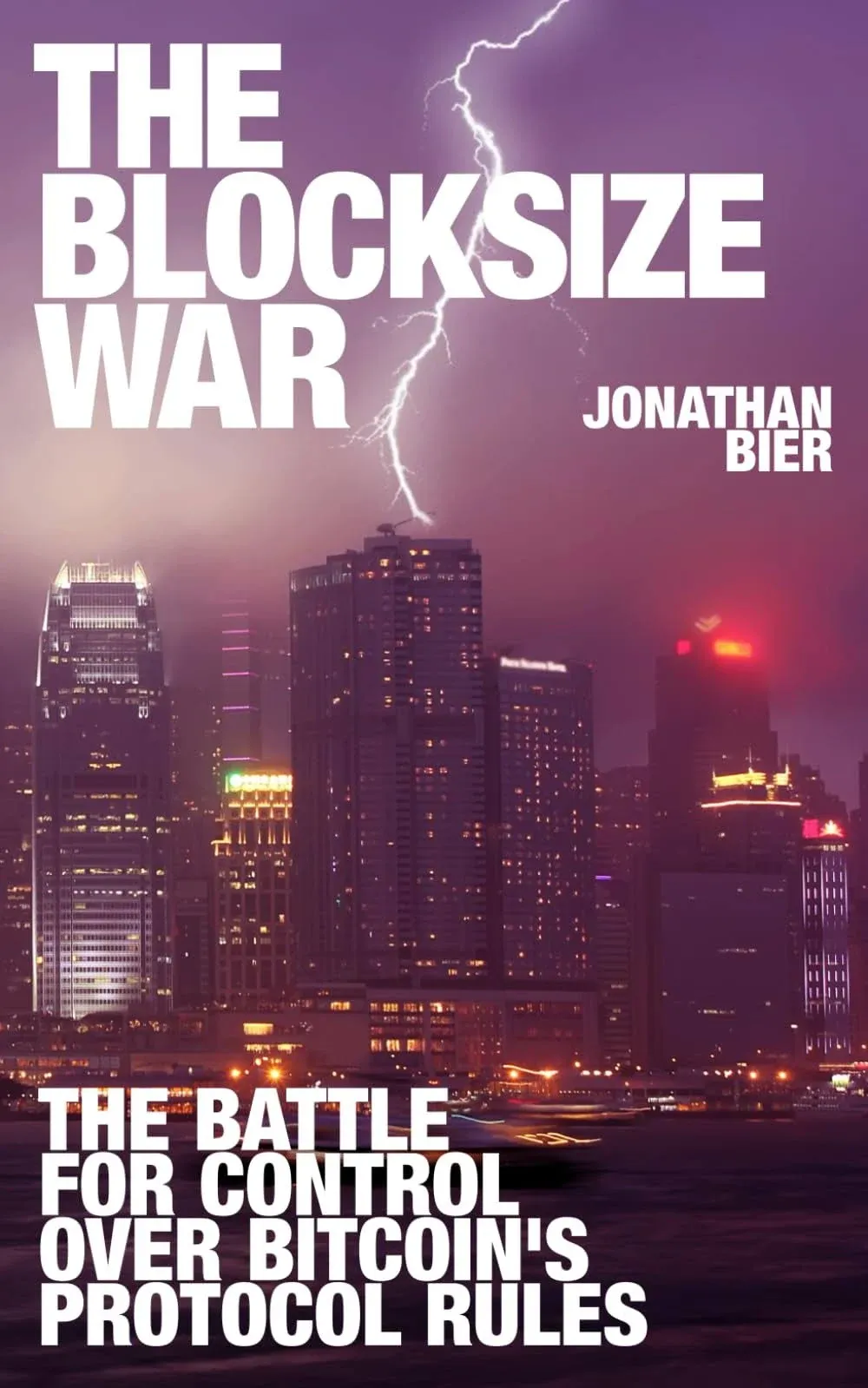 The Blocksize War: The Battle Over Who Controls Bitcoin's Protocol Rules [Book]