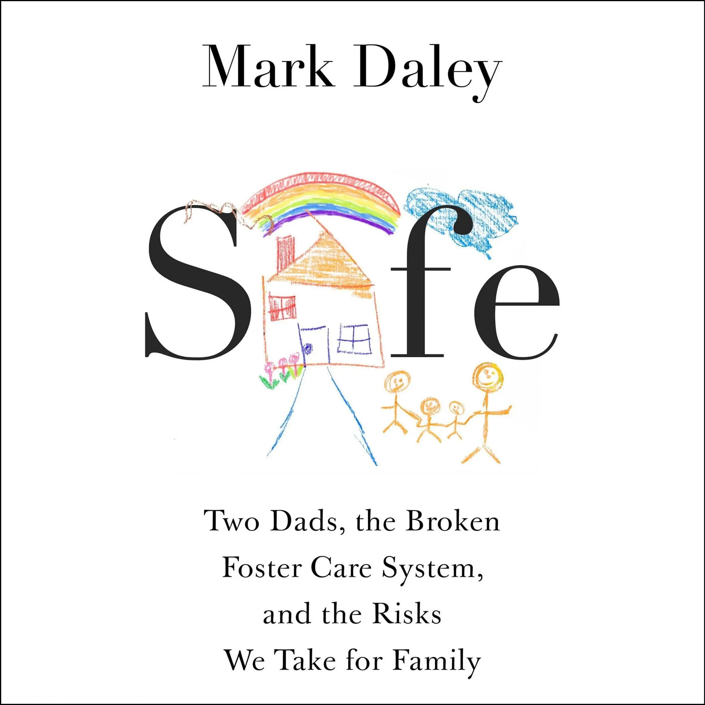 Safe: A Memoir of Fatherhood, Foster Care, and the Risks We Take for Family [Book]