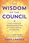 The Wisdom of The Council: Channeled Messages for Living Your Purpose [Book]