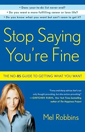 Stop Saying You're Fine: The No-BS Guide to Getting What You Want [Book]