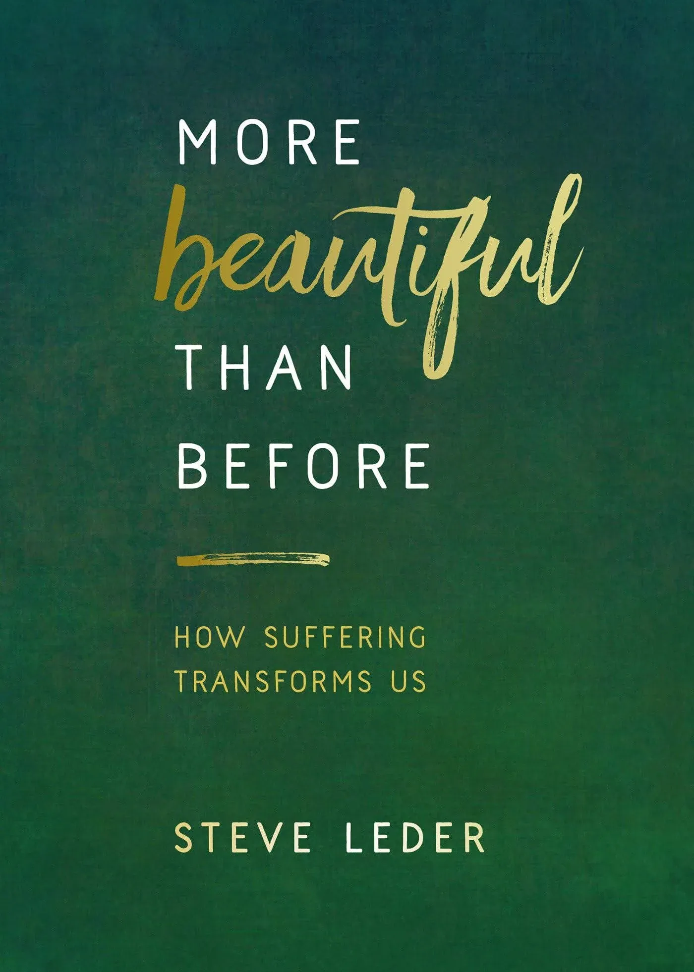 More Beautiful Than Before: How Suffering Transforms Us by Steve Leder: New