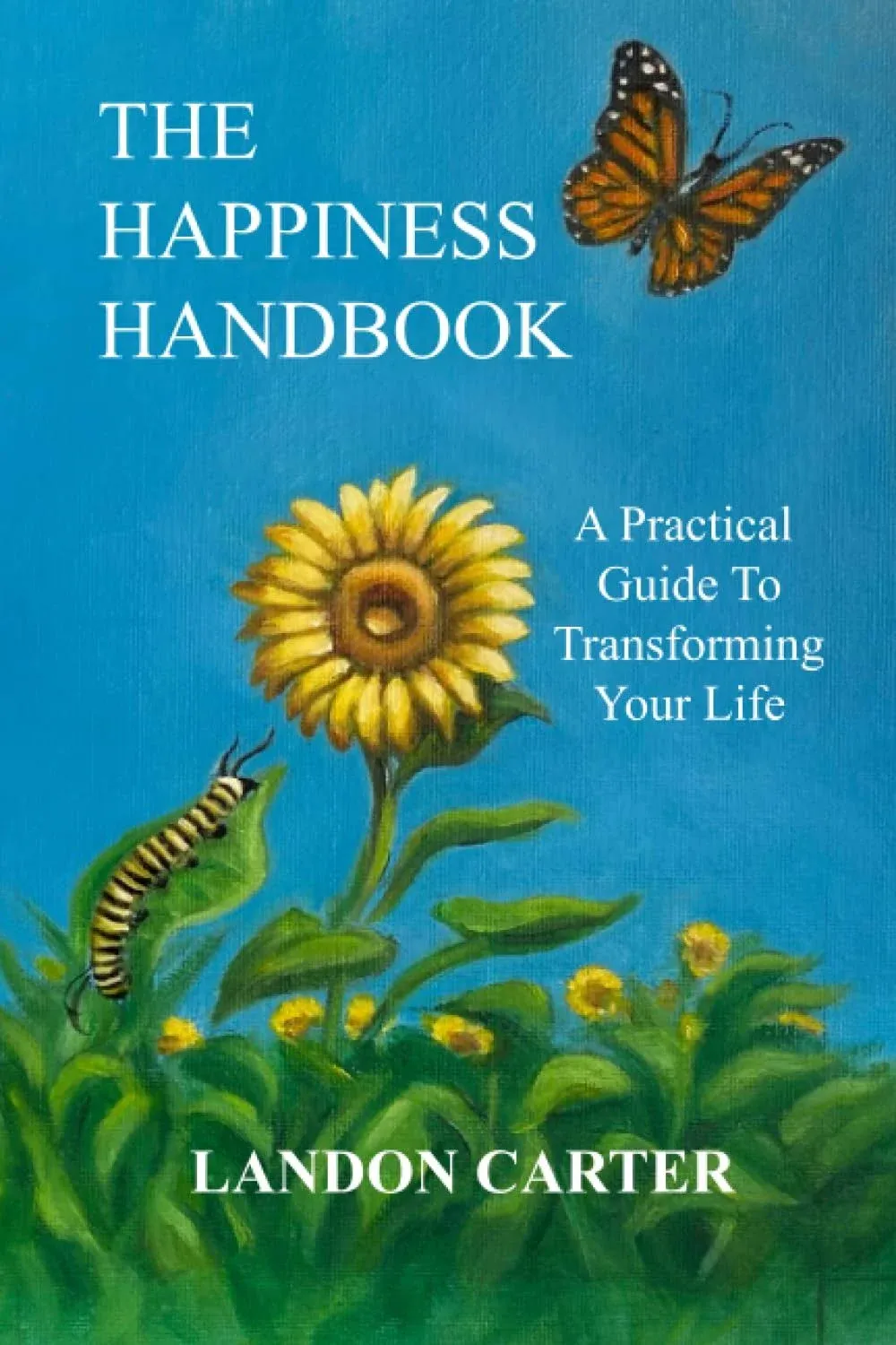 The Happiness Handbook: A Practical Guide to Transforming Your Life [Book]