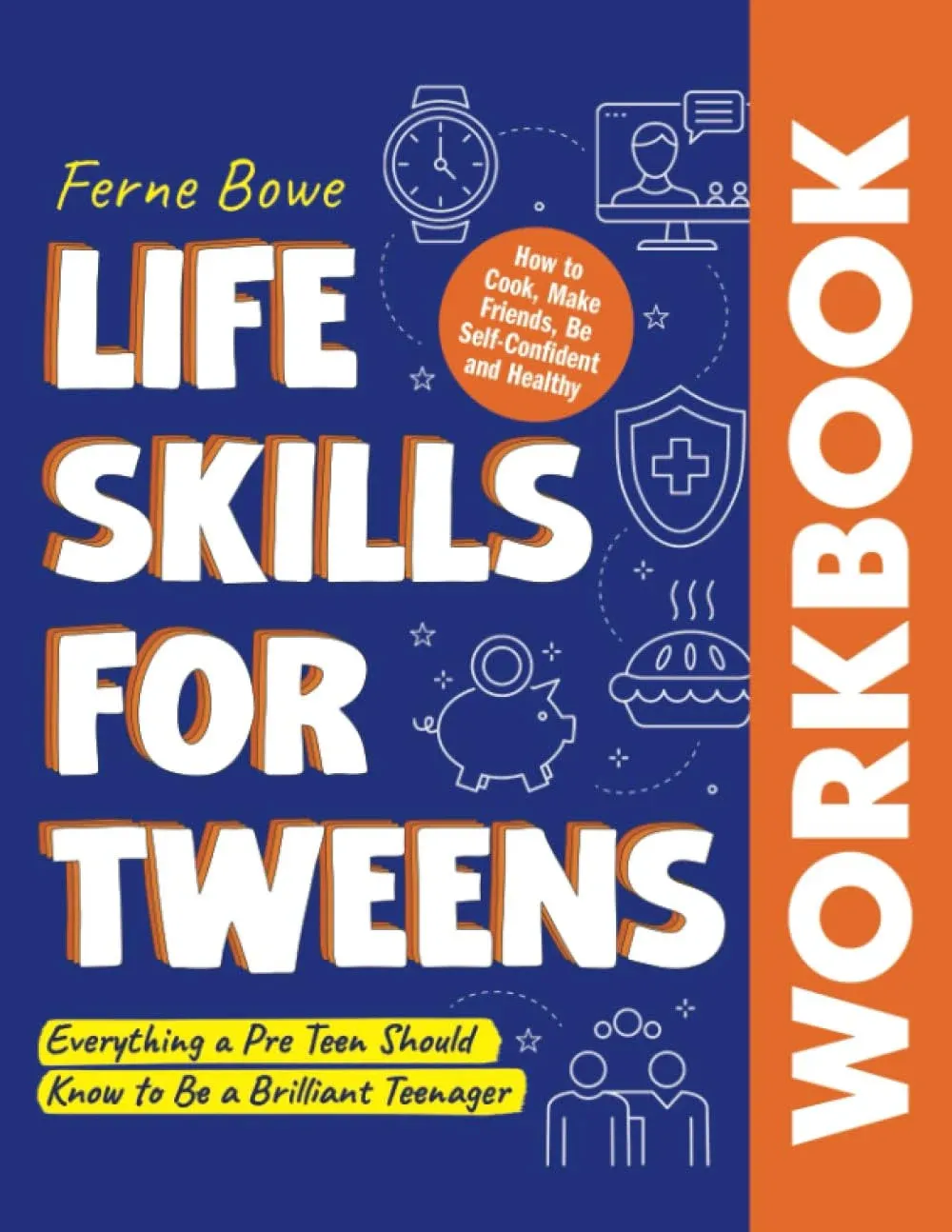 Life Skills for Tweens WORKBOOK: How to Cook, Make Friends, Be Self Confident and ...