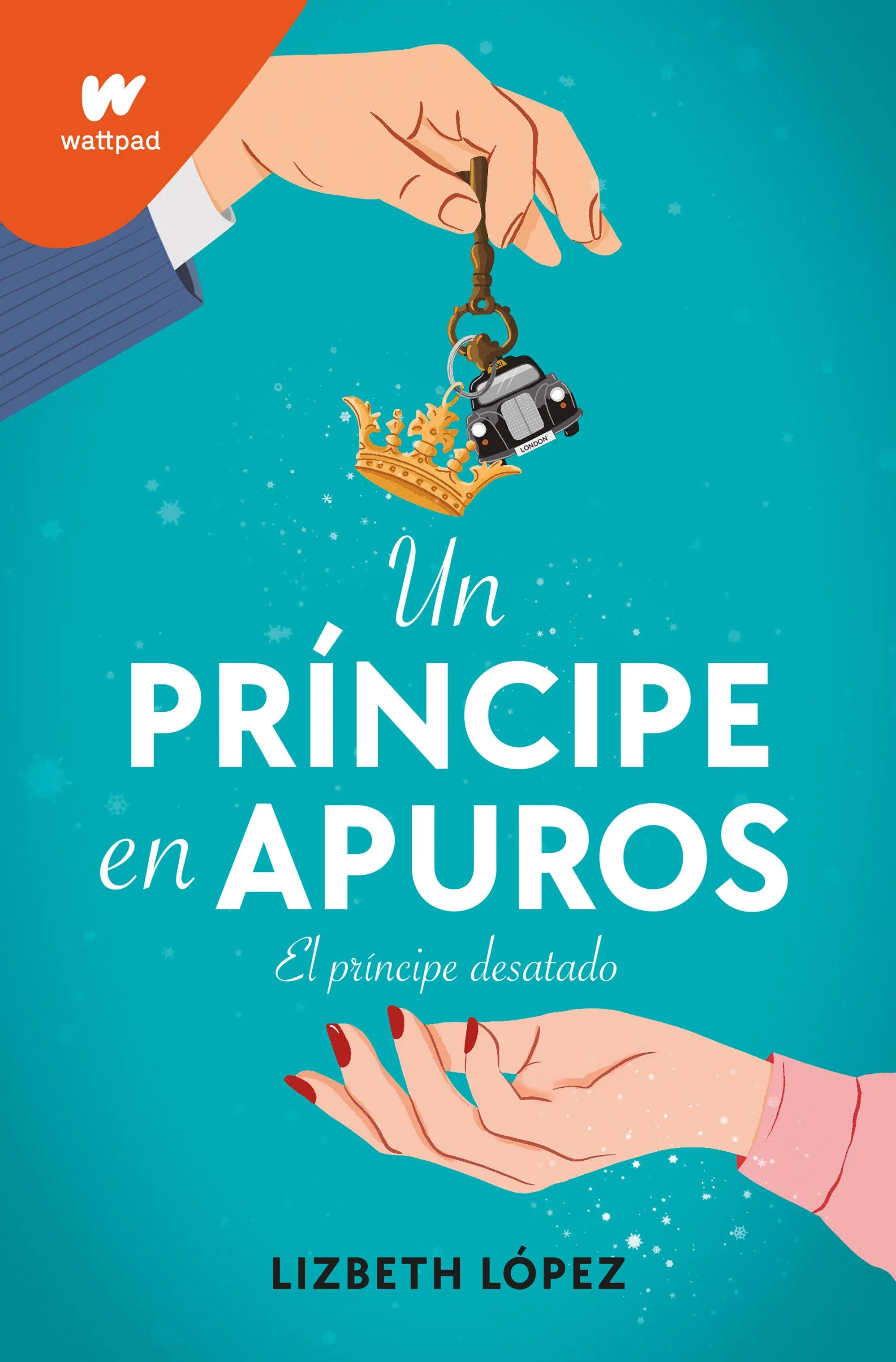 Un príncipe en apuros: El príncipe desatado / A Prince in a Bind: The Unleashed Prince (WATTPAD. CLOVER) (Spanish Edition)