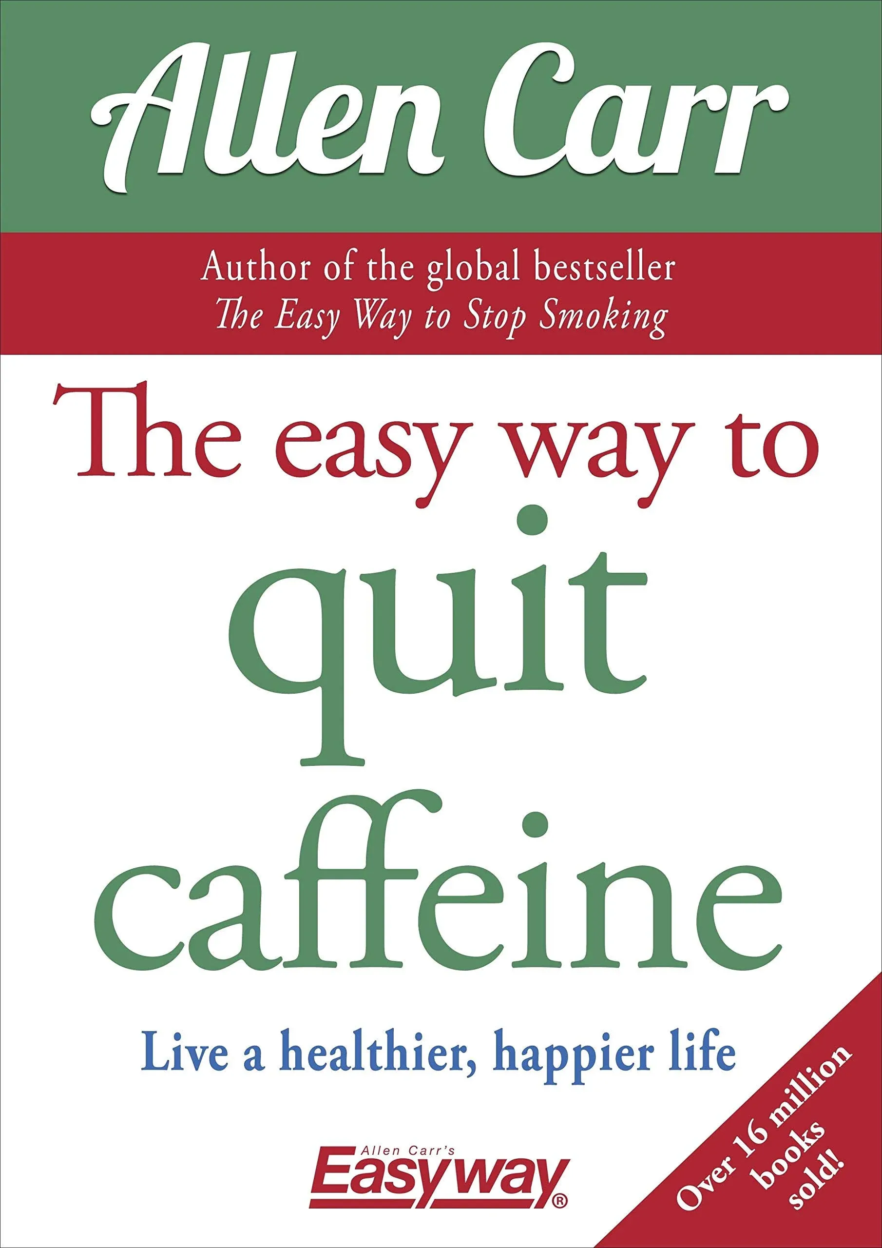 The Easy Way to Quit Caffeine: Live a Healthier, Happier Life [Book]