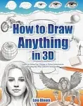 How to Draw Anything In 3D [Book]