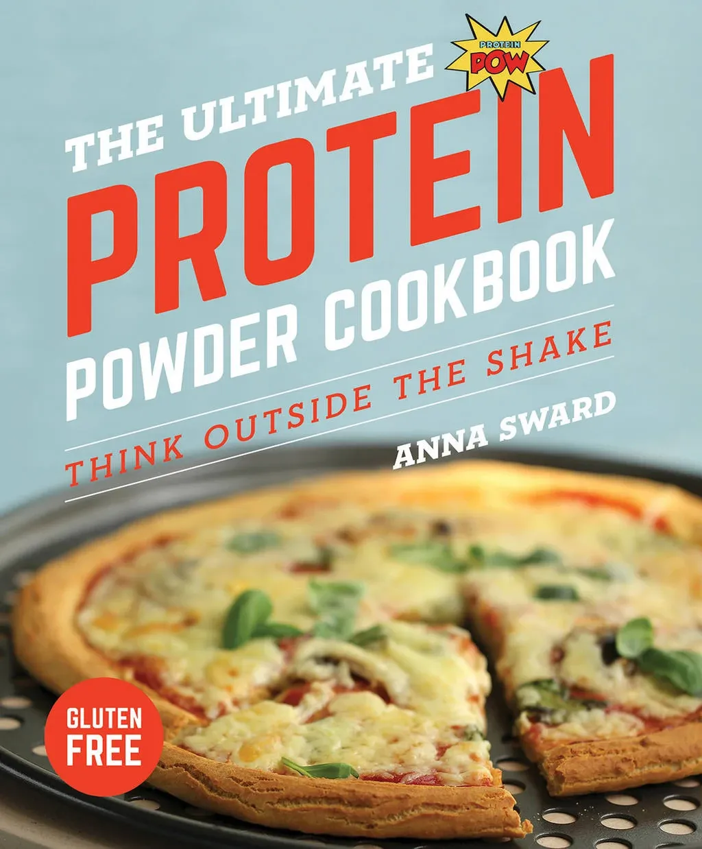 The Ultimate Protein Powder Cookbook: Think Outside the Shake [Book]