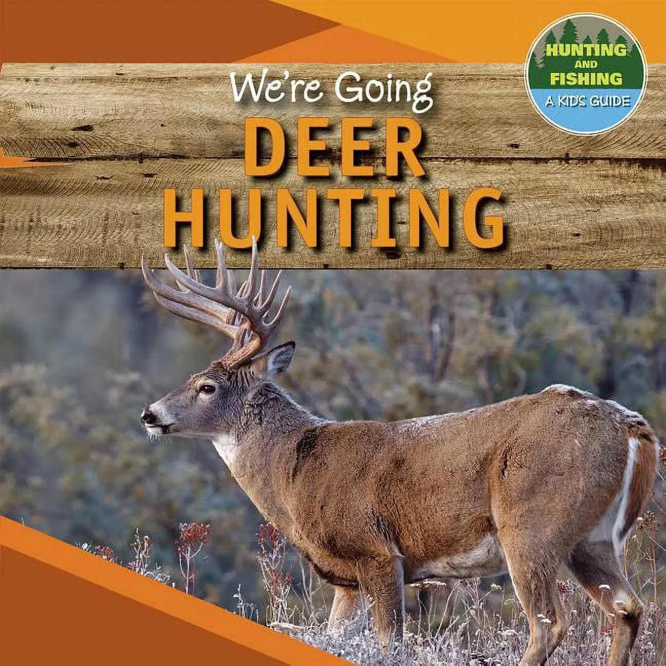 We're Going Deer Hunting (Hunting and Fishing: A Kid's Guide)