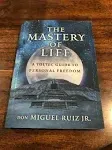 The Mastery of Life: A Toltec Guide to Personal Freedom