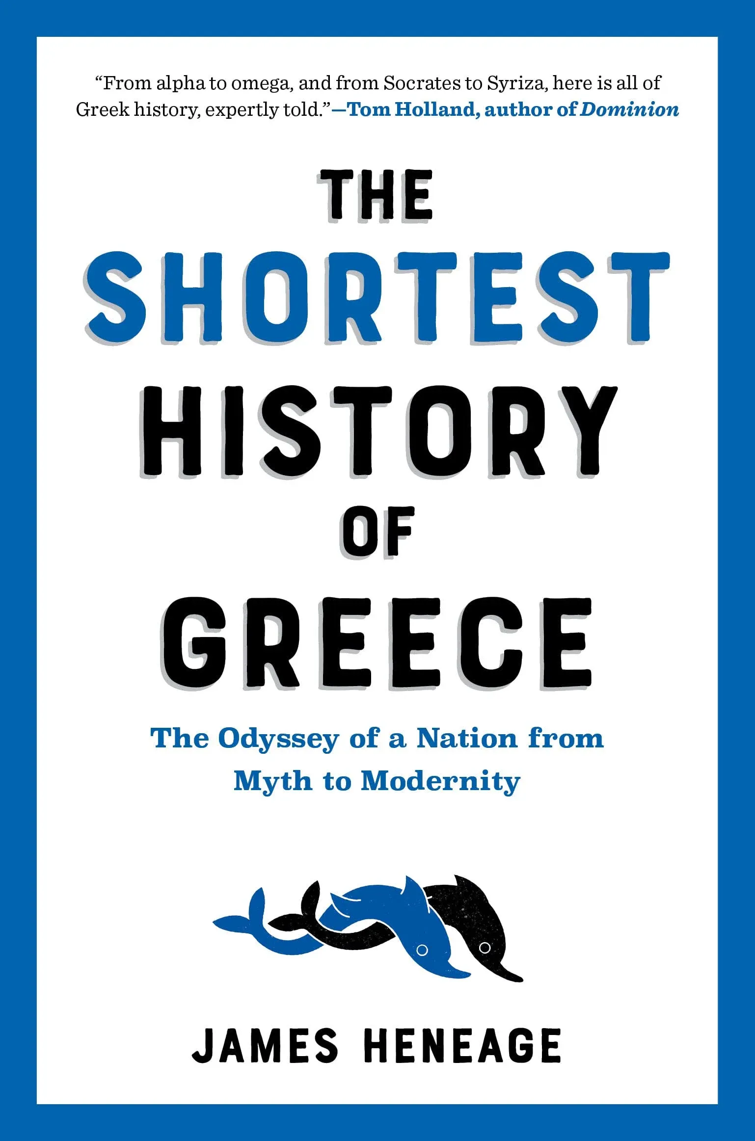 The Shortest History of Greece: The Odyssey of a Nation from Myth to Modernity [Book]