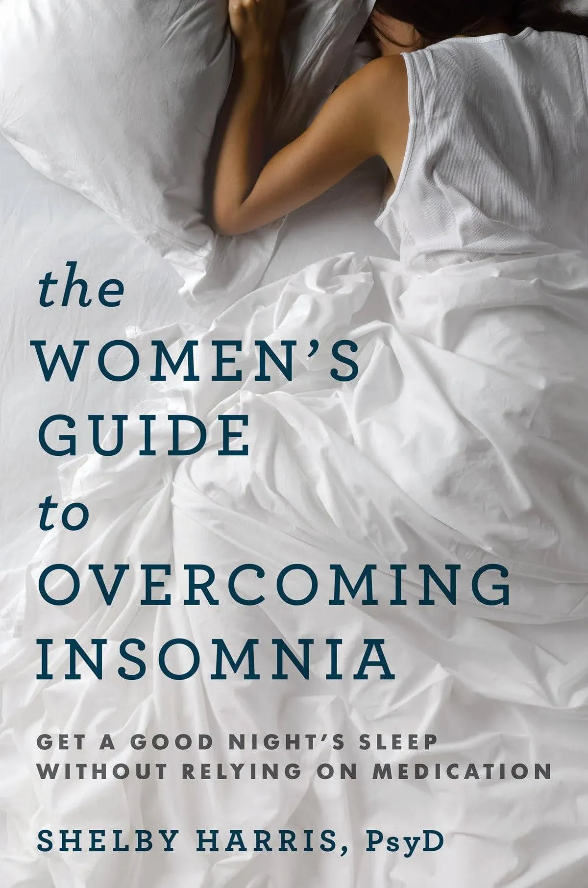 The Women's Guide To Overcoming Insomnia: Get A Good Night's Sleep Without Relying On Medication