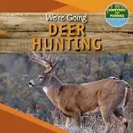 We're Going Deer Hunting (Hunting and Fishing: A Kid's Guide)