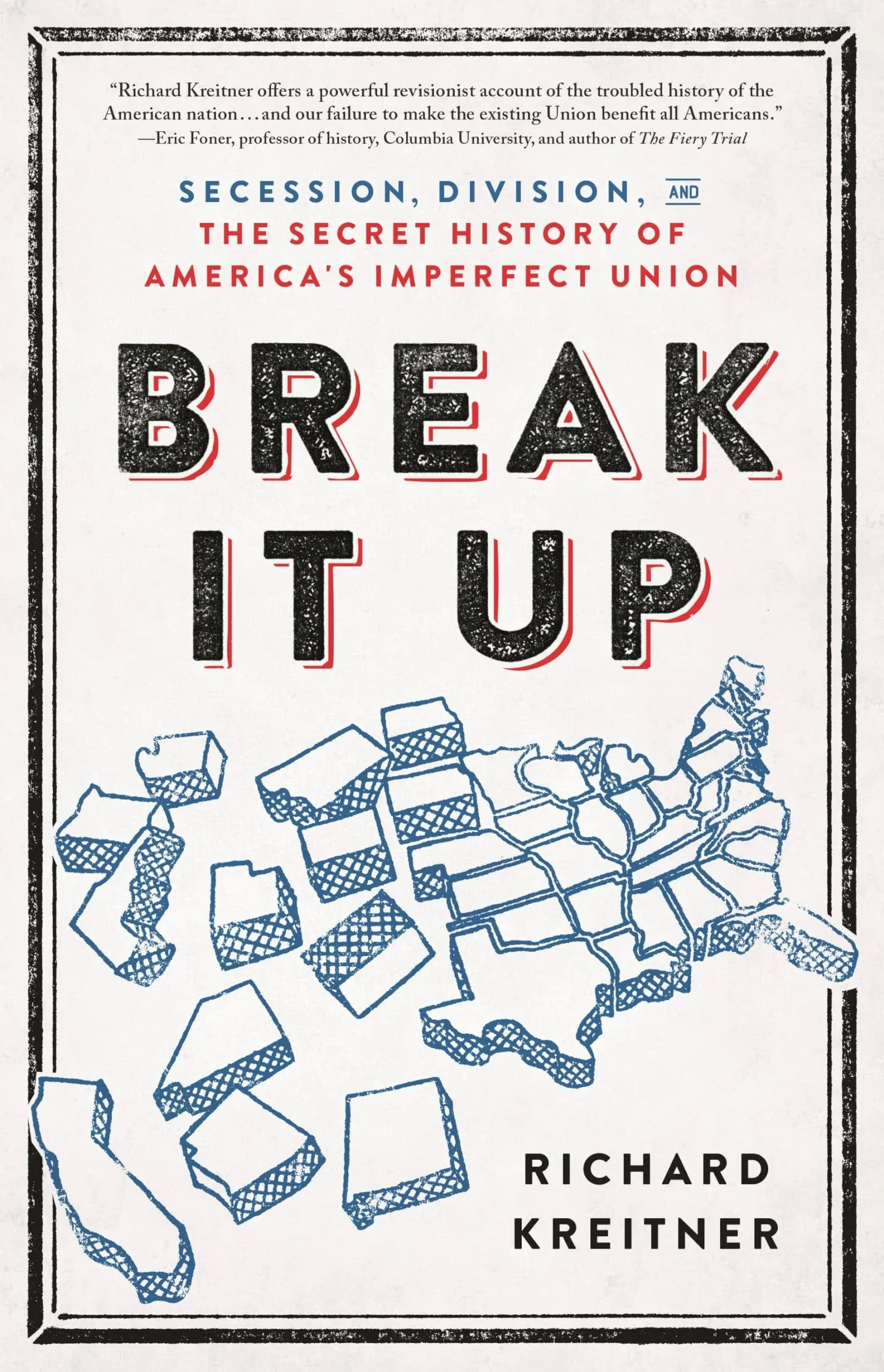 Break It Up: Secession, Division, and the Secret History of America's Imperfect Union