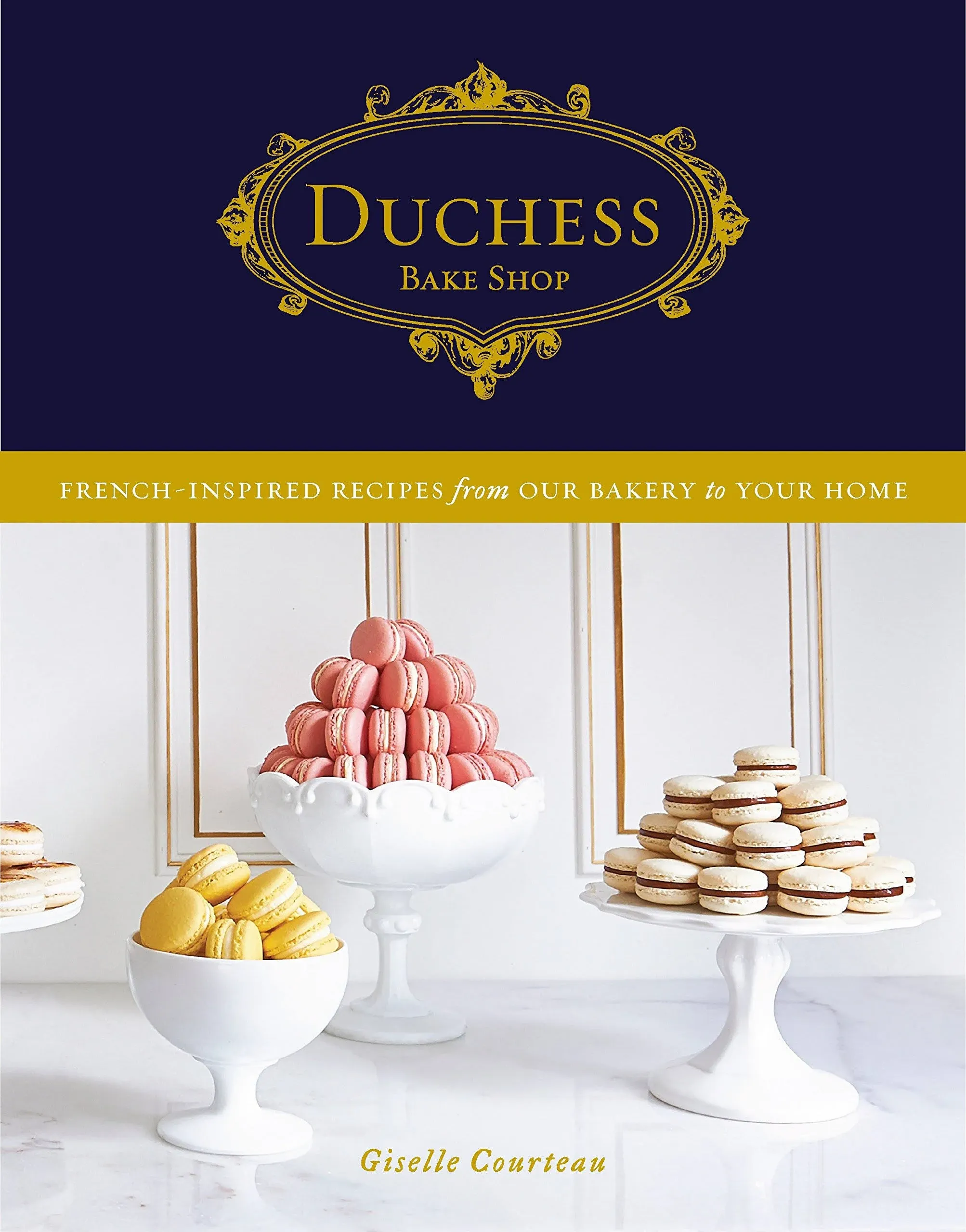 Duchess Bake Shop: French-Inspired Recipes from Our Bakery to Your Home: A Baking ...