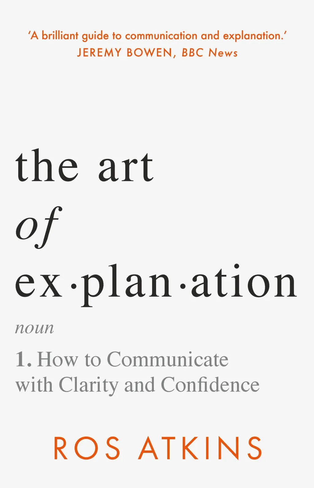 The Art of Explanation: How to Communicate with Clarity and Confidence [Book]