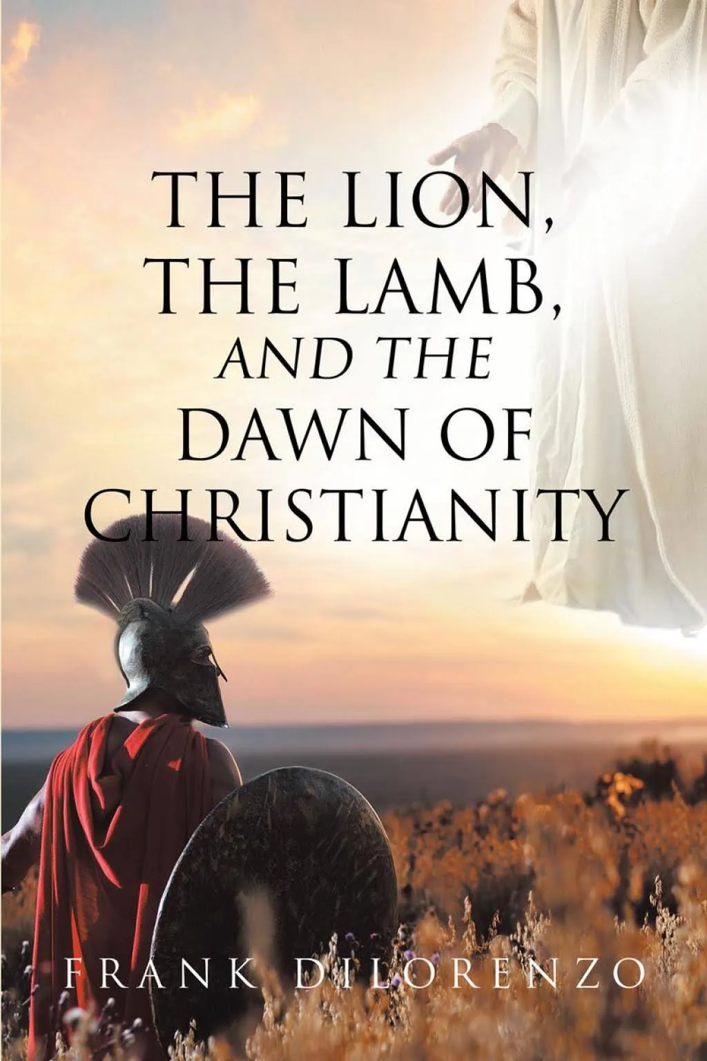 The Lion, the Lamb, and the Dawn of Christianity [Book]