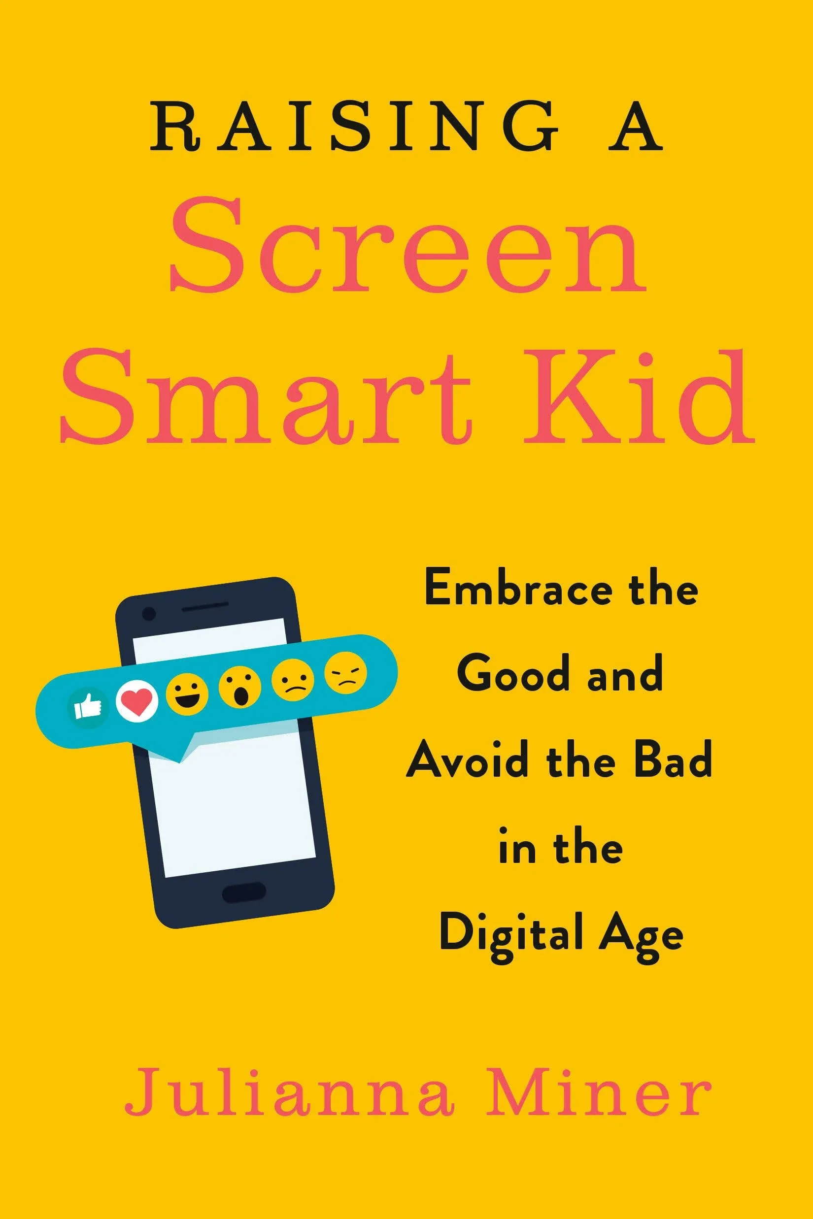 Raising a Screen-Smart Kid: Embrace the Good and Avoid the Bad in the Digital Age ...