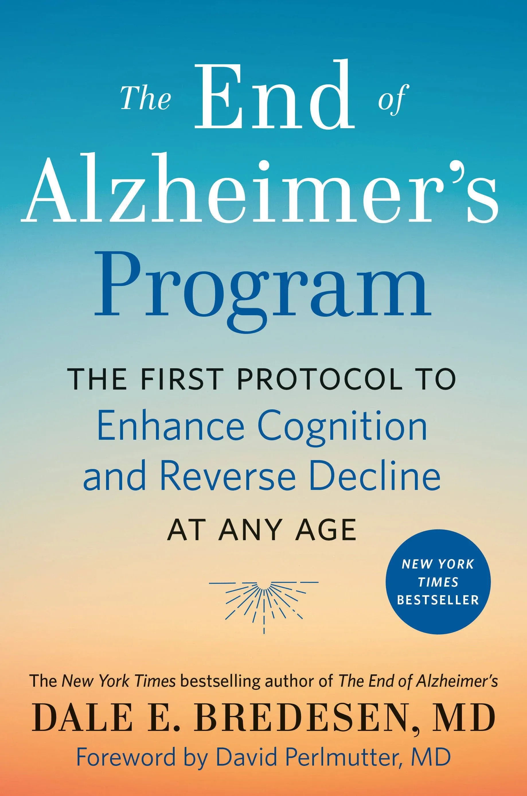 End of Alzheimer&#039;s Program : The First Protocol to Enhance Cognition and Reve...