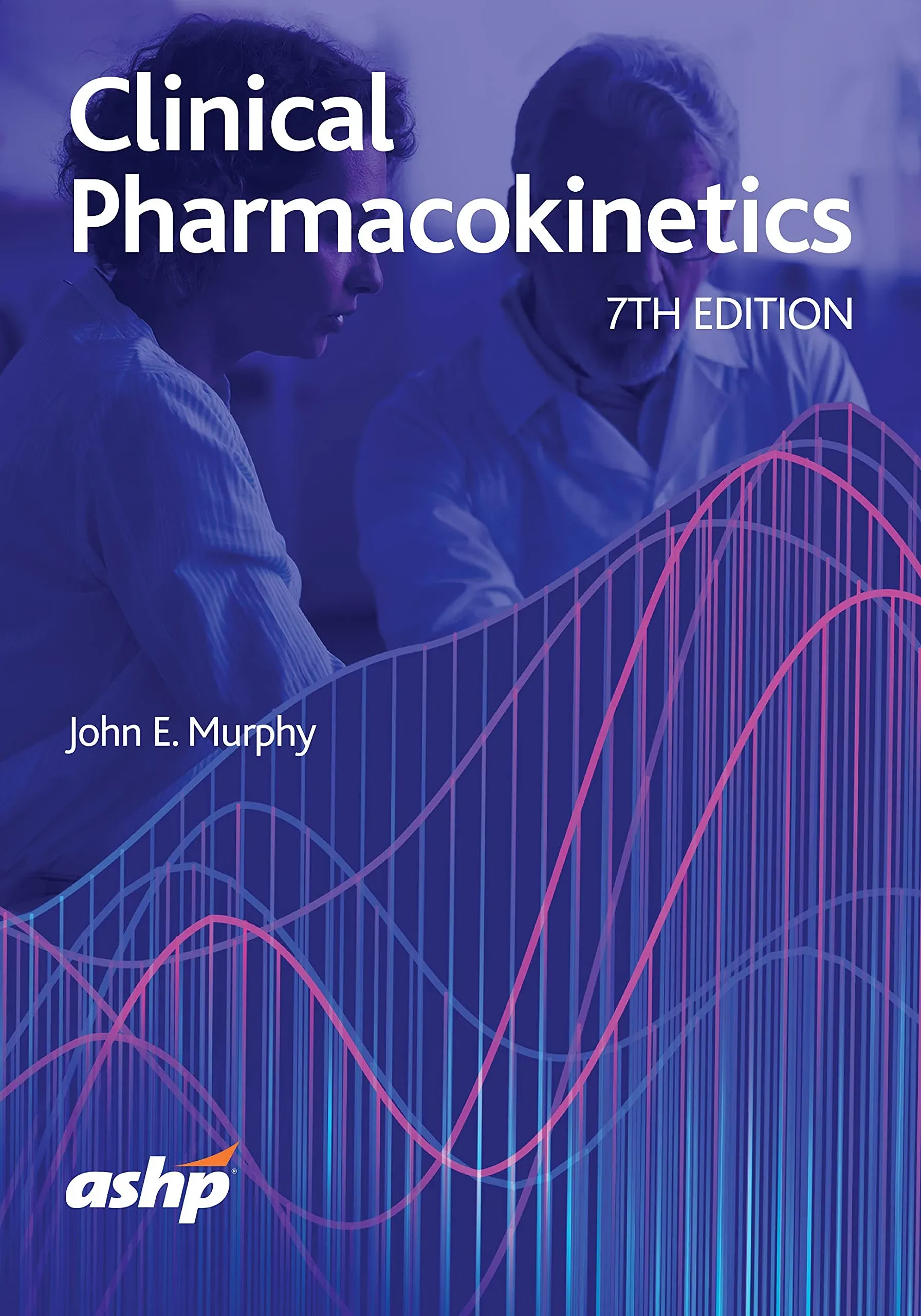 Clinical Pharmacokineti<wbr/>cs, 7th Edition &amp; Workbook by John E. Murphy