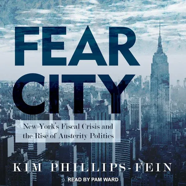 Fear City: New York's Fiscal Crisis and the Rise of Austerity Politics