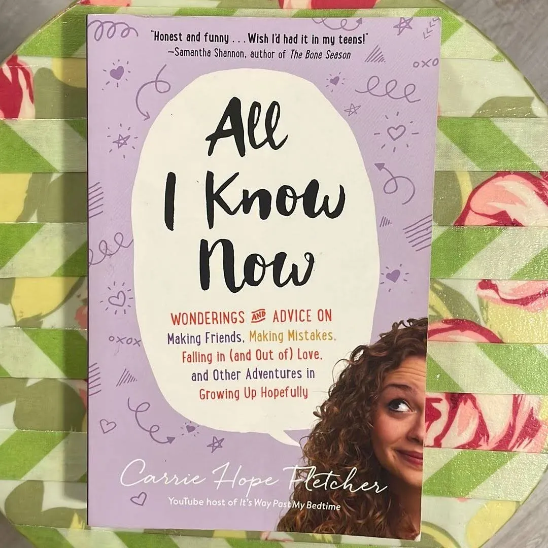 All I Know Now: Wonderings and Advice on Making Friends, Making Mistakes, Falling ...