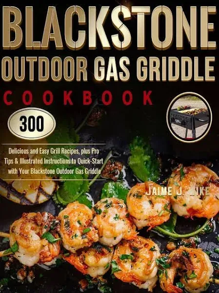 Blackstone Outdoor Gas Griddle Cookbook: 300 Delicious and Easy Grill Recipes, p