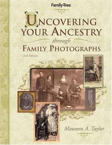 Uncovering Your Ancestry Through Family Photographs [Book]