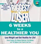 The Biggest Loser: 6 Weeks to a Healthier You : Lose Weight and Get Healthy for Life!