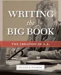 Writing the Big Book: The Creation of A. A.