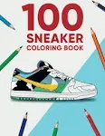 100 Sneaker Coloring Book: A Coloring Book for Adults and Kids (Sneakerheads) [Book]