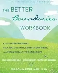 The Better Boundaries Workbook: A CBT-Based Program to Help You Set Limits, Express Your Needs, and Create Healthy Relationships