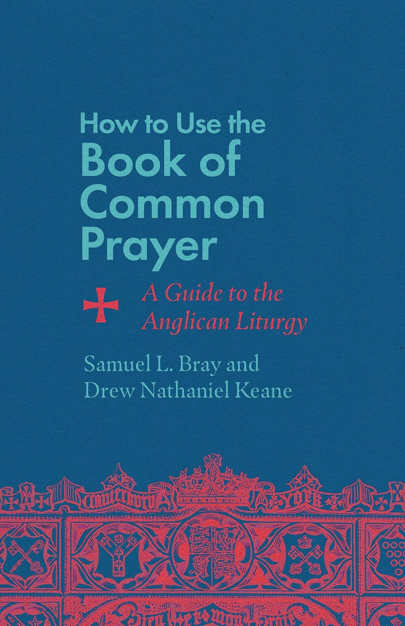 How to Use th of Common Prayer : A Guide to the Anglican Liturgy, Paperback b...