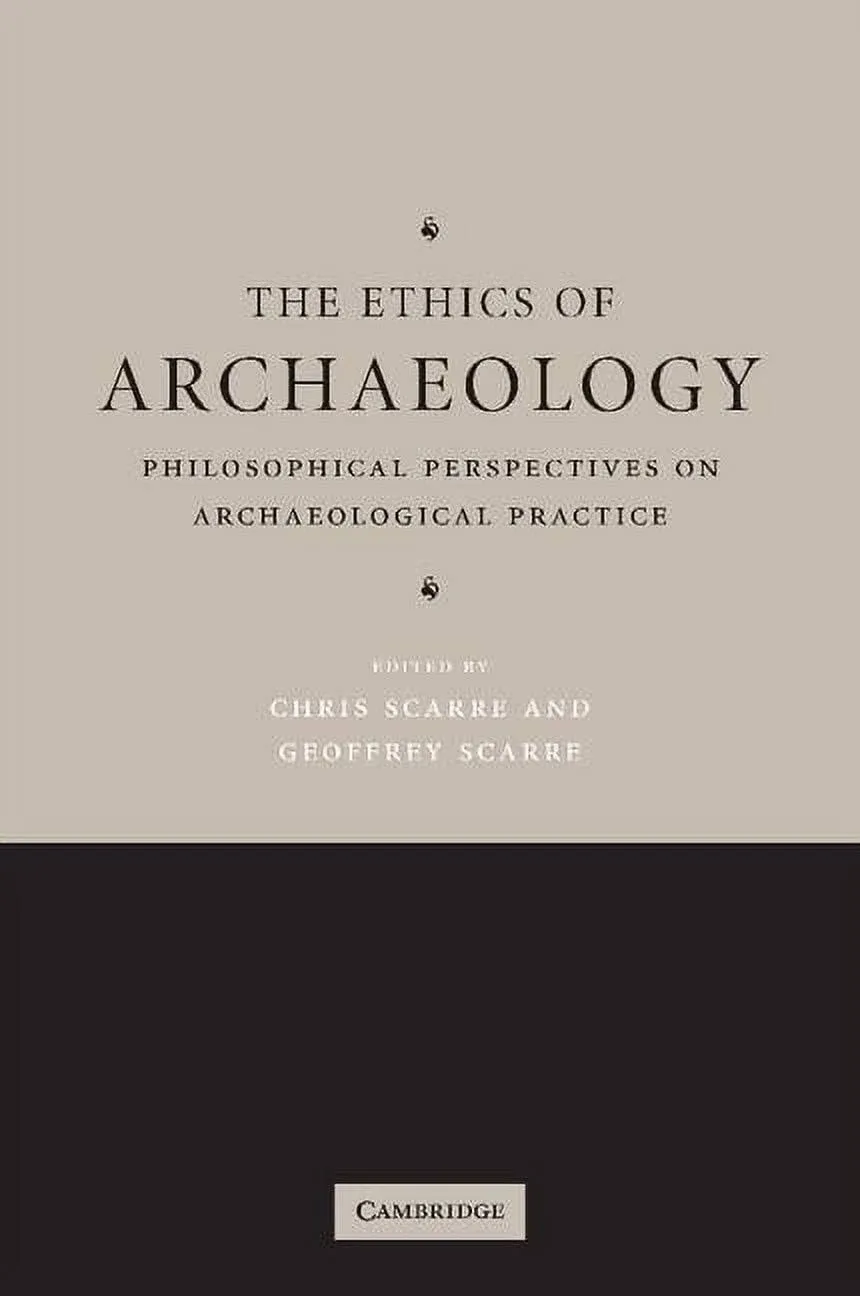 The Ethics of Archaeology: Philosophical Perspectives on Archaeological Practice