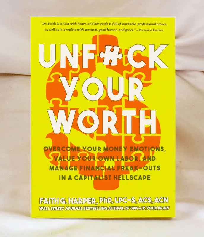 Unf*ck Your Worth: Overcome Your Money Emotions, Value Your Own Labor, and Manage ...