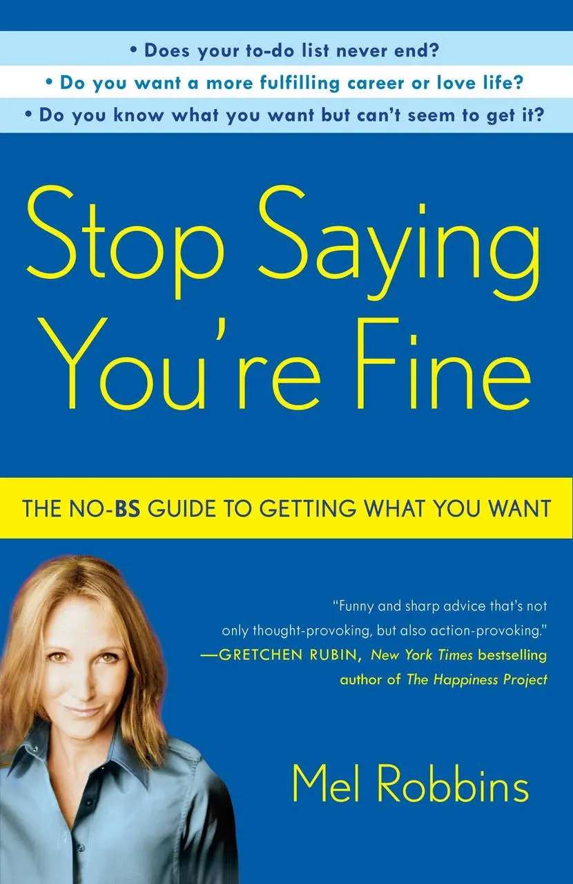 Stop Saying You're Fine: The No-BS Guide to Getting What You Want [Book]