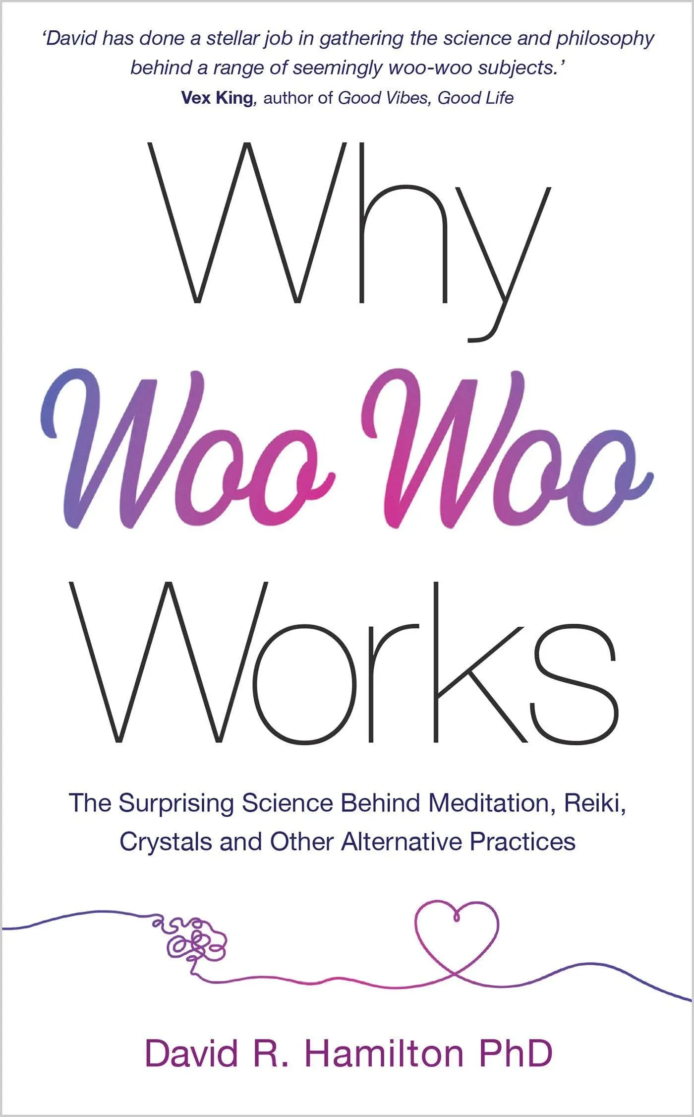 Why Woo-Woo Works Paperback by David R. Hamilton Ph.D.