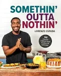 Somethin' Outta Nothin': Creative, Customizable Comfort Food Recipes for Everyone